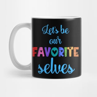 Let's Be Our Favorite Selves Mug